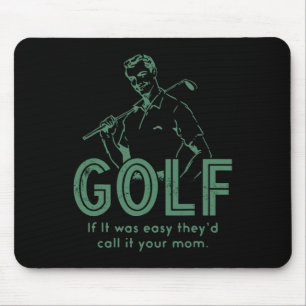 Golf If T Was Easy They'd Call It Your Mum Mouse Mat
