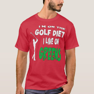 Golf Im On The Golf Diet I Live On Greens T-Shirt