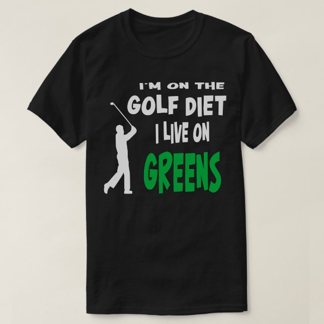 Golf   Im On The Golf Diet I Live On Greens  T-Shirt (Design Front)