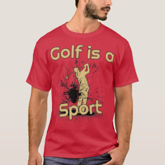 Golf is a sport T-Shirt
