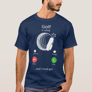 Golf Is Calling and I must Go Funny Golfing T-Shirt