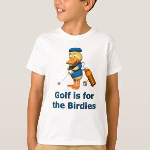 Golf is for the birdies T-Shirt