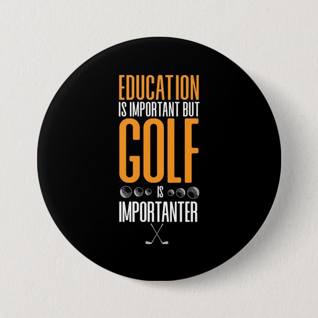 Golf Is Importanter Than Education 7.5 Cm Round Badge (Front)