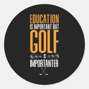 Golf Is Importanter Than Education Classic Round Sticker