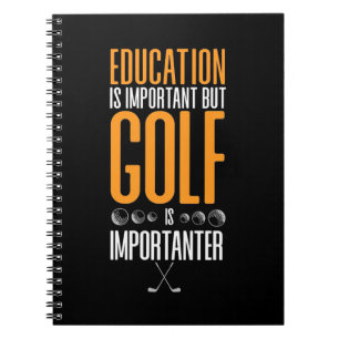 Golf Is Importanter Than Education Notebook