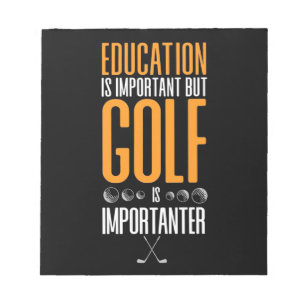 Golf Is Importanter Than Education Notepad
