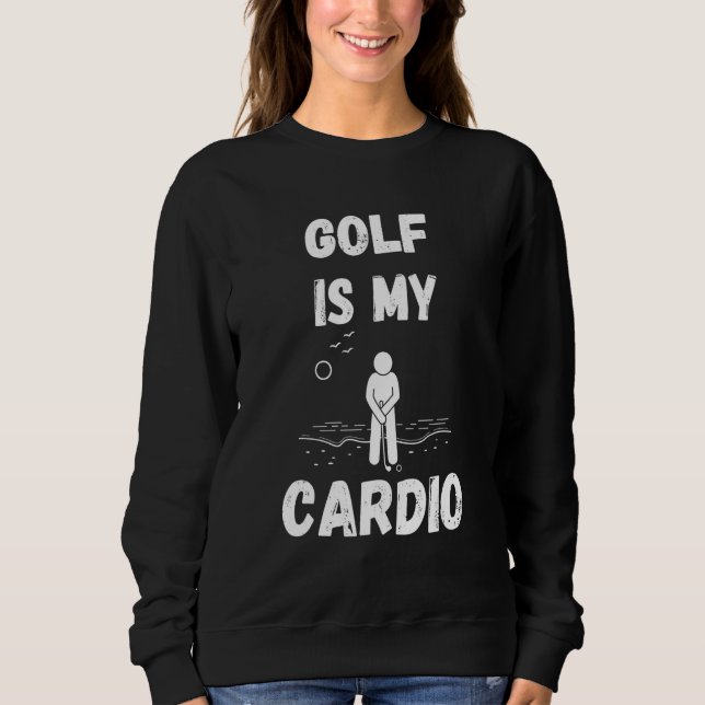 Golf Is My Cardio Retro Golf  Golfing Sweatshirt (Front)