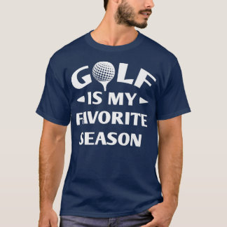 Golf Is My Favorite Season Golf Player Golfing Gol T-Shirt