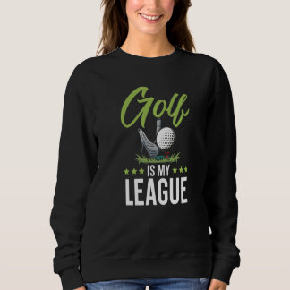 Golf Is My League Golfer Golfing Sport Golf Cart Sweatshirt