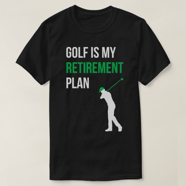 Golf Is My Retirement Plan Golfer Funny Golf  Mum  T-Shirt (Design Front)