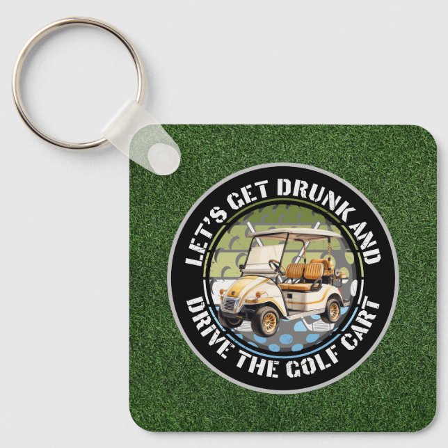 Golf Let's get drunk and drive the golf cart green Key Ring (Front)