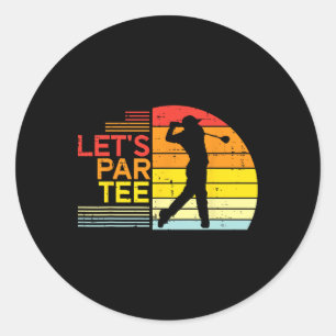 Golf Lets Par Tee Funny Golfing Golfer Dad Men Wom Classic Round Sticker