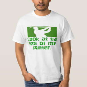 GOLF-look at the size of my putter T-Shirt