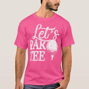 Golf Lover Golfer Dad Golf Player Pro Let'S Par T-Shirt