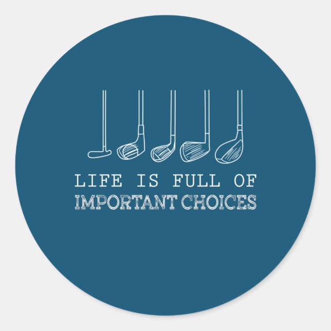 Golf Lover | Life  Is Full Of Important Choices Classic Round Sticker (Front)