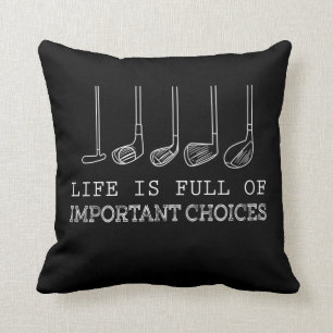 Golf Lover   Life  Is Full Of Important Choices Cushion