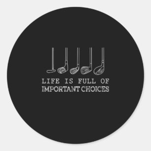 Golf Lover  Life Is Full Of Important Choices golf Classic Round Sticker