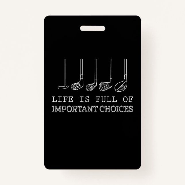 Golf Lover | Life  Is Full Of Important Choices ID Badge (Front)