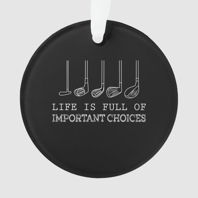 Golf Lover | Life  Is Full Of Important Choices Ornament (Front)