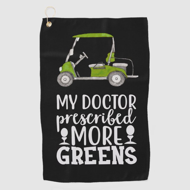 Golf  My doctor prescribed more green funny   Golf Towel (Front)