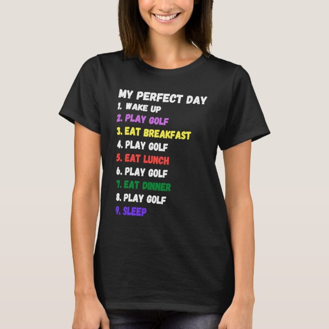 Golf My Perfect Day Golfer Golfing All Day 19th Ho T-Shirt (Front)