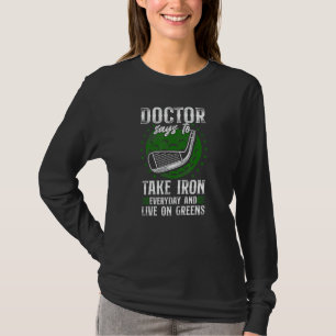 Golf Pun Vintage My Doctor Says To Take Iron Every T-Shirt