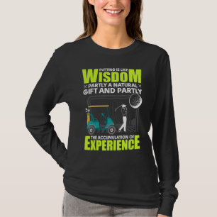 Golf - Putting Is Like Wisdom T-Shirt