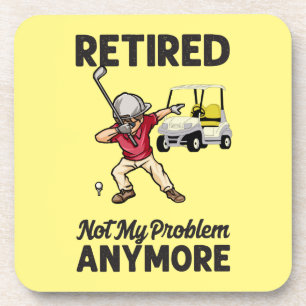 Golf Retired not my problem anymore dabbing golfer Coaster