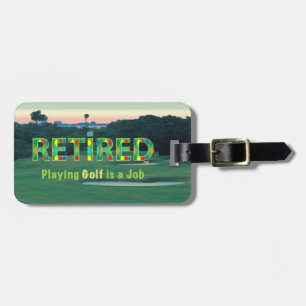 GOLF - Retired, Playing Golf is a JOB Luggage Tag