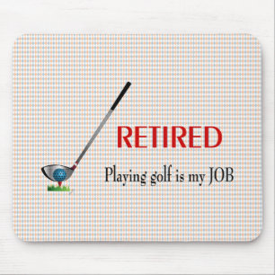 GOLF - Retired, Playing Golf is a JOB Mouse Mat