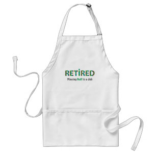 GOLF - Retired, Playing Golf is a JOB Standard Apron