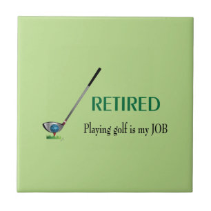 GOLF - Retired, Playing Golf is a JOB Tile