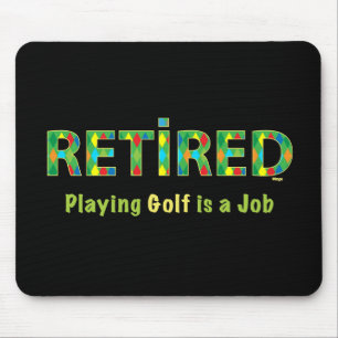 GOLF - Retired, Playing Golf is my JOB mouse pad