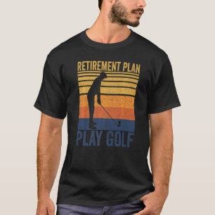 Golf Retirement Retired Golfer Retirement Plan Pl T-Shirt