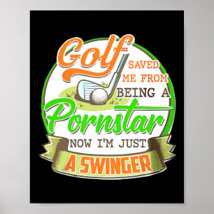 Golf Saved Me From Being I'm Just A Swinger Funny  Poster
