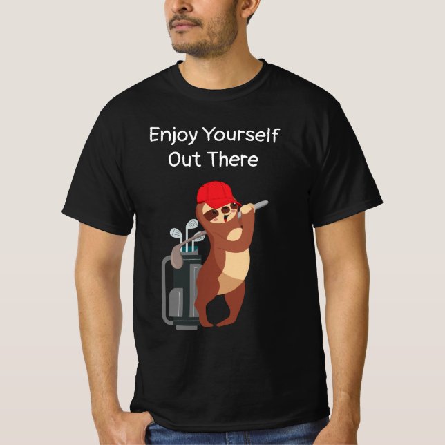 GOLF Sloth golfer enjoy yourself out there T-Shirt (Front)