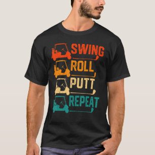 Golf Swing Roll Putt Repeat Golfers Vintage Men Wo T-Shirt