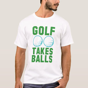 Golf Takes Balls T-Shirt