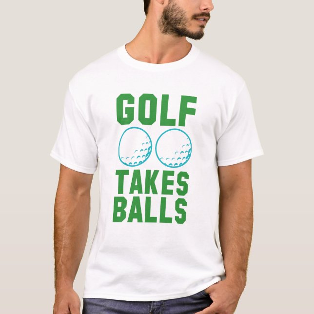 Golf Takes Balls T-Shirt (Front)