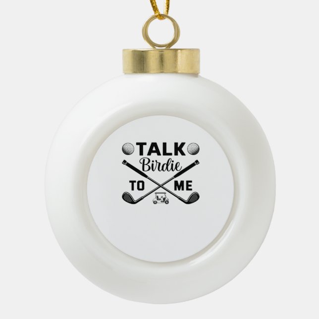 Golf Talk Birdie to Me Funny Ceramic Ball Christmas Ornament (Front)