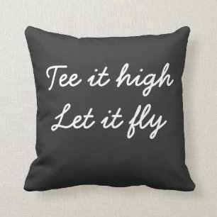 Golf Tee it high. Let it fly slogan Cushion