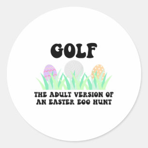 Golf The Adult Version Of An Easter Egg Hunt Easte Classic Round Sticker