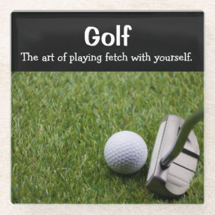 Golf. The art of playing fetch with yourself. Glass Coaster