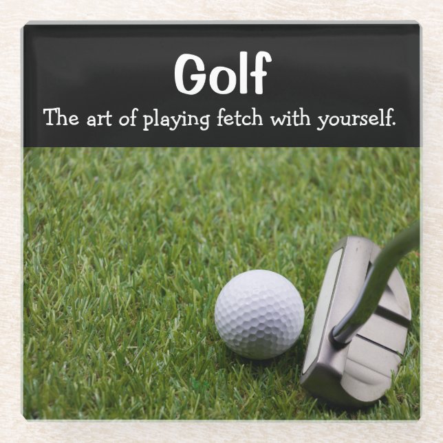 Golf. The art of playing fetch with yourself. Glass Coaster (Front)