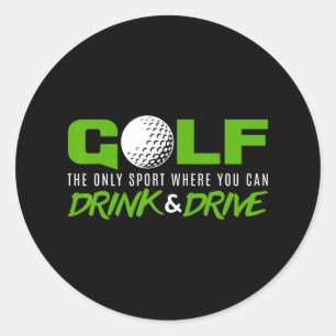 Golf The Only Sport Where You Can Drink And Drive Classic Round Sticker