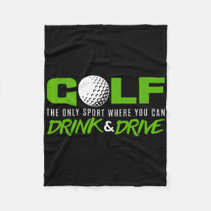 Golf The Only Sport Where You Can Drink And Drive Fleece Blanket
