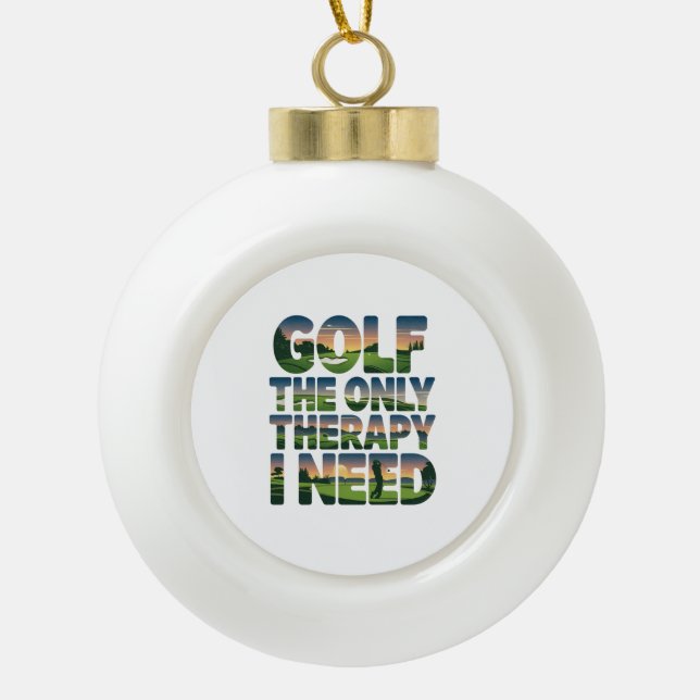 Golf the Only Therapy, Trendy Ceramic Ball Christmas Ornament (Front)