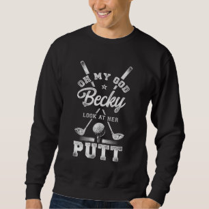 Golf Vintage Oh My God Becky Look At Her Putt Sweatshirt