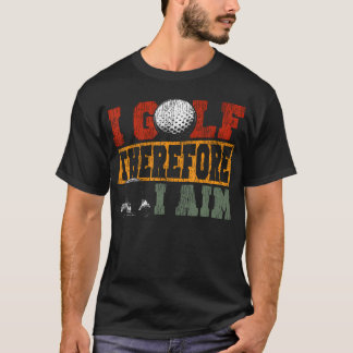 Golf Vintage Retro I Golf Therefore I T-Shirt