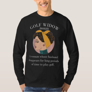 Golf Widow Golfer Fan Wife Spouse Husband Disappea T-Shirt